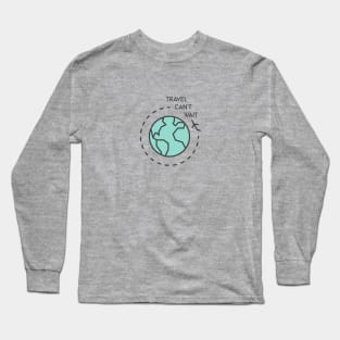 Travel Can't Wait Long Sleeve T-Shirt